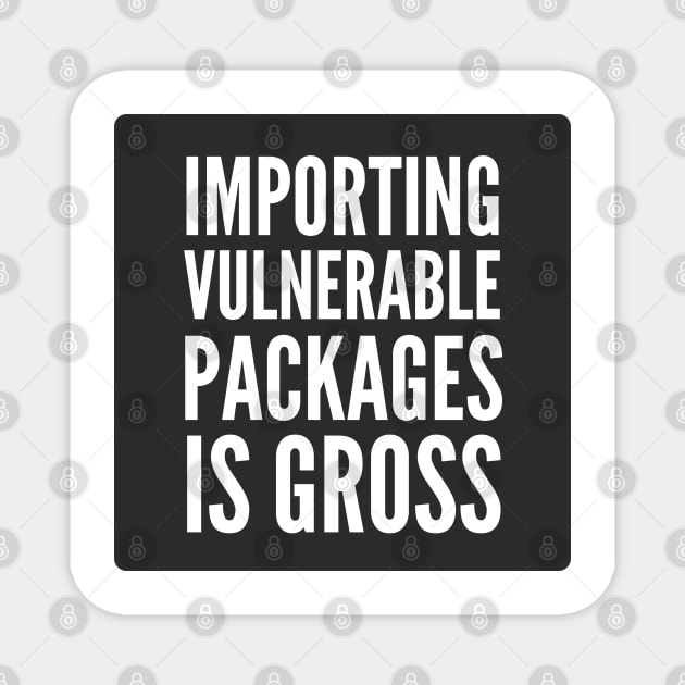 Secure Coding Importing Vulnerable Packages is Gross Black Background Magnet by FSEstyle