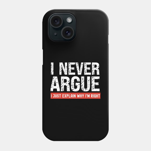 I Never Argue, I Just Explain Why I'm Right Phone Case by Xtian Dela ✅