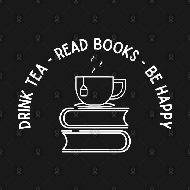 Drink Tea Read Books and Be Happy by tantodesign