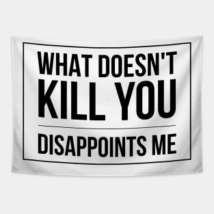 What Doesn't Kill You Disappoints Me - Funny slogan square black text design Tapestry