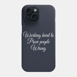 Working Hard To Prove People Wrong Motivational Saying Shirt Phone Case