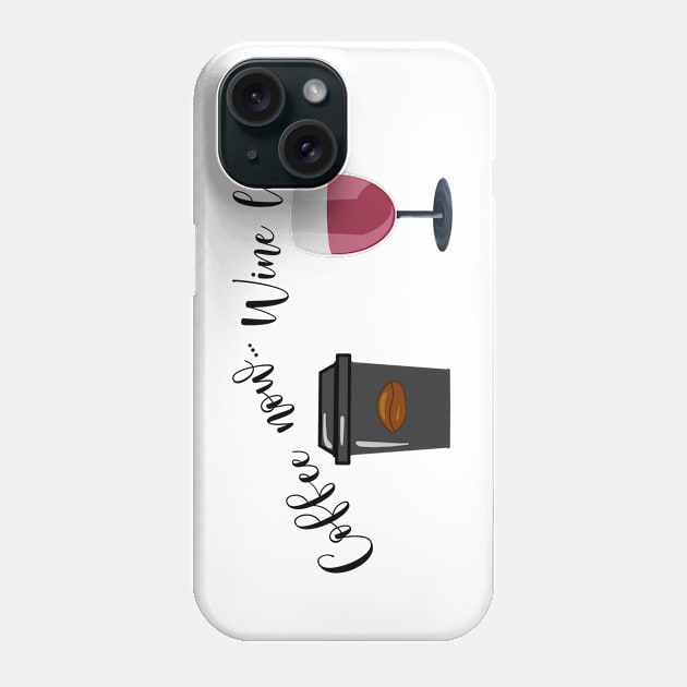 Coffee Now Wine Later Phone Case by AndreaBlack