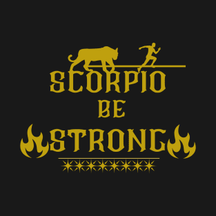 scorpio be strong T-Shirt