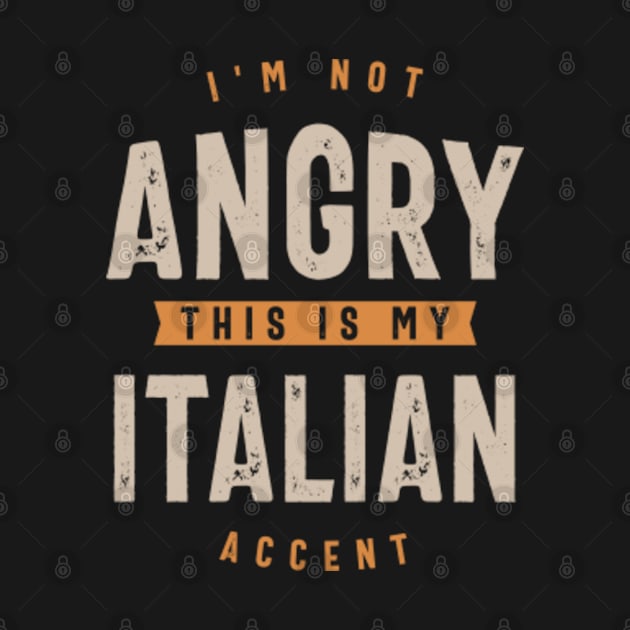 Im Not Angry This Is My Italian Accent by PGTEES