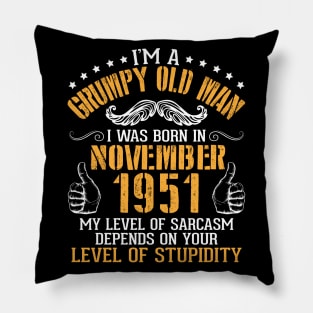 I'm A Grumpy Old Man I Was Born In Nov 1951 My Level Of Sarcasm Depends On Your Level Of Stupidity Pillow