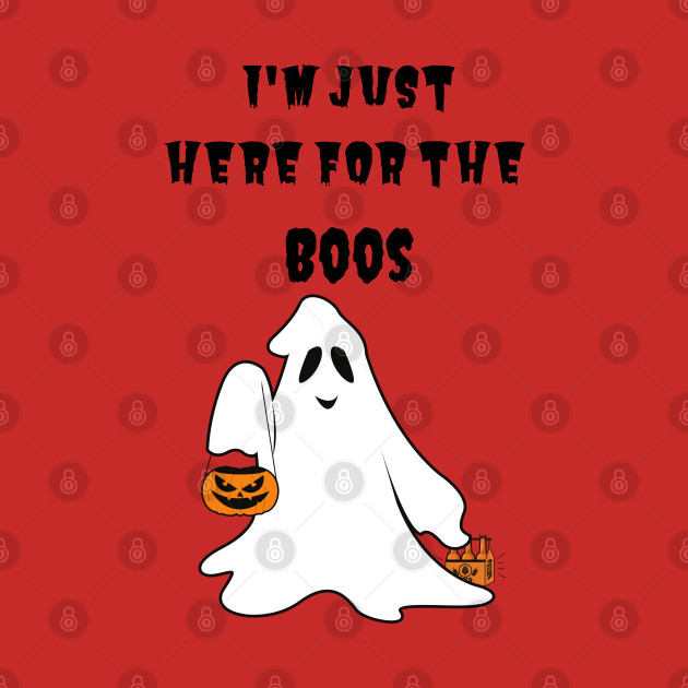 I'm just here for the Boos fall t-shirt by Teeshirtmedley