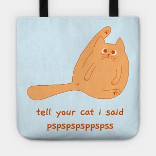 tell your cat i said pspspspsp Tote