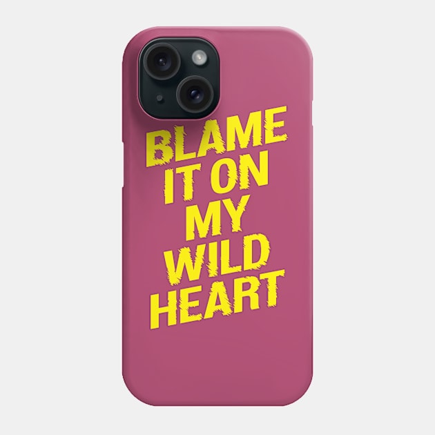 Blame it On my Wild Heart Phone Case by MotivatedType