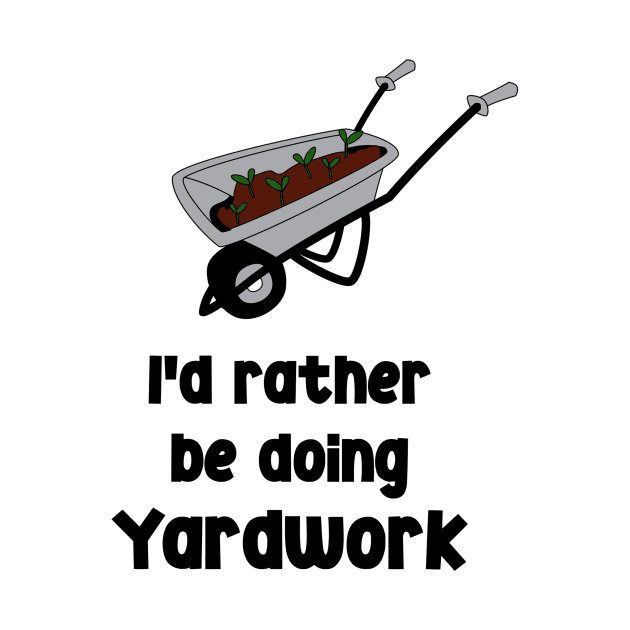 I`d rather be doing yardwork by TheBestHumorApparel