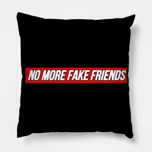 No More Fake Friends Pillow