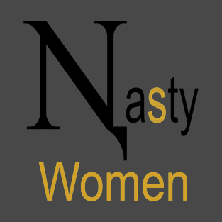 Nasty Women t-shirt Gold version T-Shirt