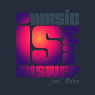 Muisc is the answer just listen T-Shirt