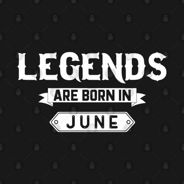 Legends Are Born In June by inotyler