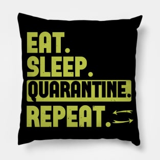 Eat. Sleep. Quarantine. Repeat. Pillow