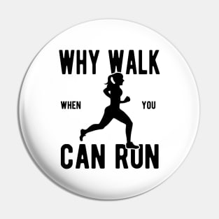 Women's Why Walk When You Can Run Pin