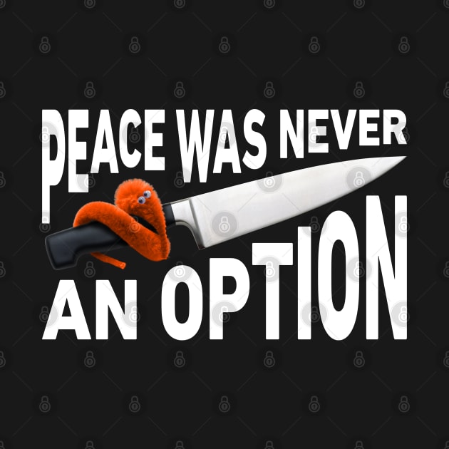 Peace Was Never An Option Worm On A Knife by imotvoksim