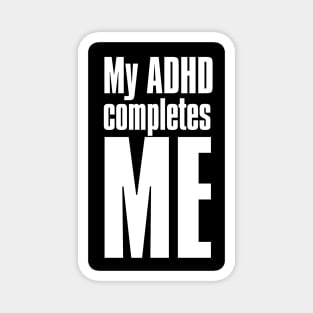 My ADHD completes Me Magnet