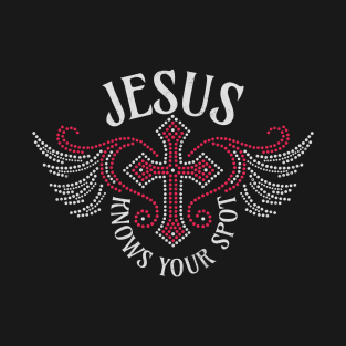 Jesus knows your spot T-Shirt