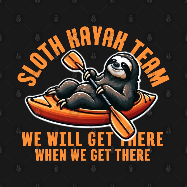 Sloth Kayak Team We Will Get There When We Get There by Illustradise