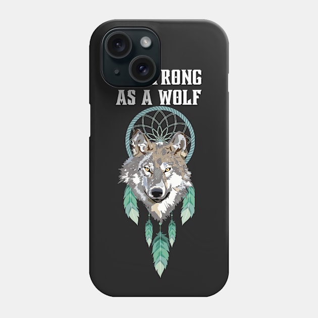 Be strong as a wolf Phone Case by Rubi16