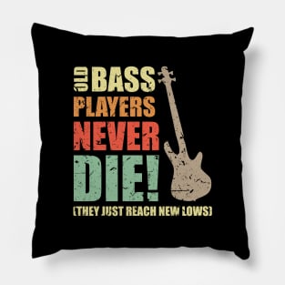 OLD BASS PLAYERS NEVER DIE! THEY JUST REACH NEW LOWS bassist gift Pillow