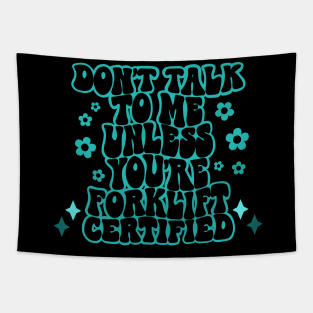 Don't talk to me unless you're forklift certified Tapestry