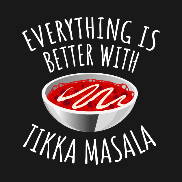 Everything Is Better With Tikka Masala by LunaMay