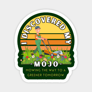 I Discovered my mojo mowing the way to a greener tomorrow positive energy tee shirt Magnet