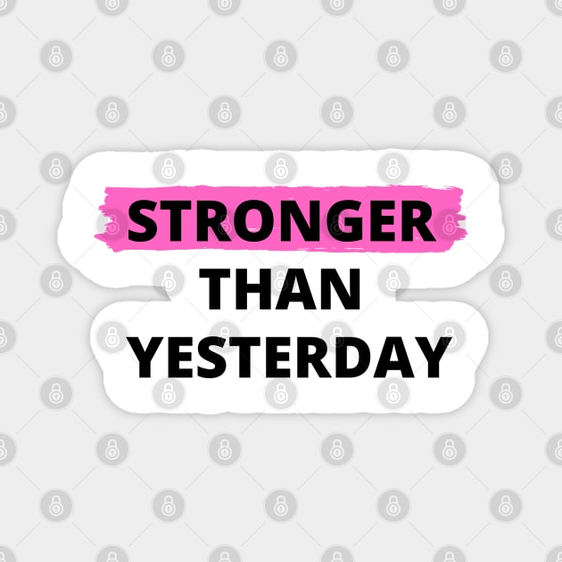 Stronger Than Yesterday Magnet by Plush Tee