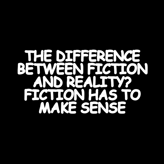 The difference between fiction and reality Fiction has to make sense by Geometric Designs