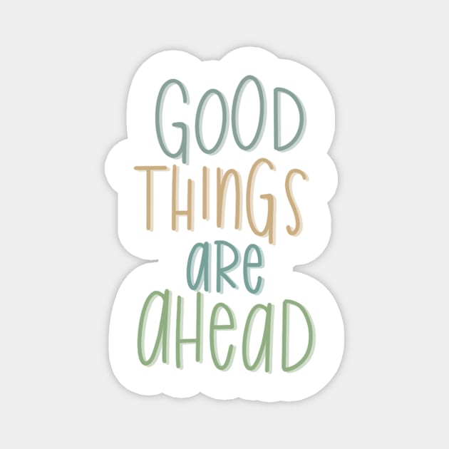 good things are ahead Magnet by nicolecella98