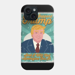 I Support Trump And I Will Not Apologize For It - Retro Vintage Trump Phone Case