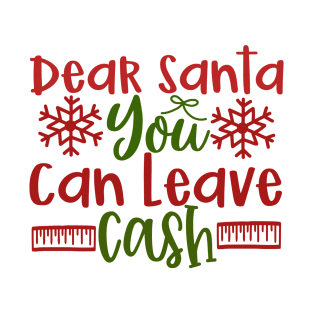 Dear Santa you Can Leave Cash T-Shirt