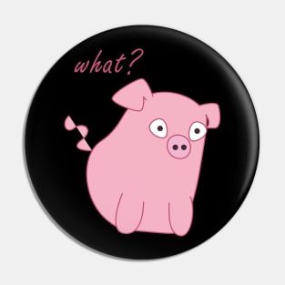 What? Funny, cute pig design Pin