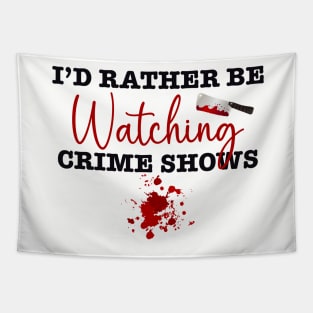 I’d rather be watching crime shows Tapestry