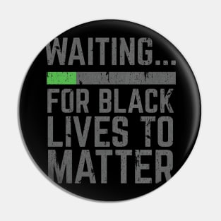 Waiting for Black Lives to Matter Pin