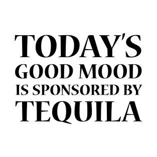 Today's Good Mood is Sponsored by Tequila T-Shirt