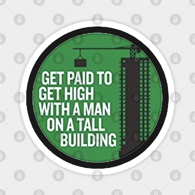 Get paid get high with a man on a tall building Magnet by  The best hard hat stickers 