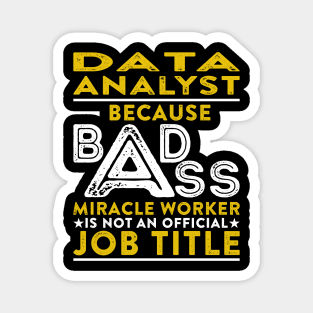 Data Analyst Because Badass Miracle Worker Is Not An Official Job Title Magnet