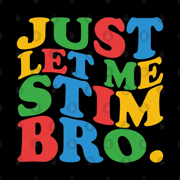 Just Let Me Stim Bro by mdr design