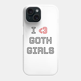I love goth girls Phone Case