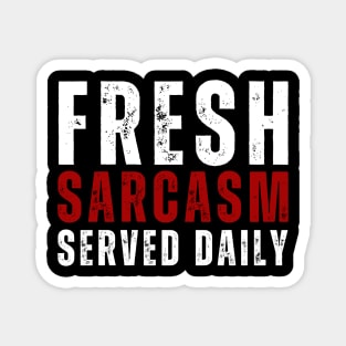 Fresh Sarcasm, Served Daily Magnet