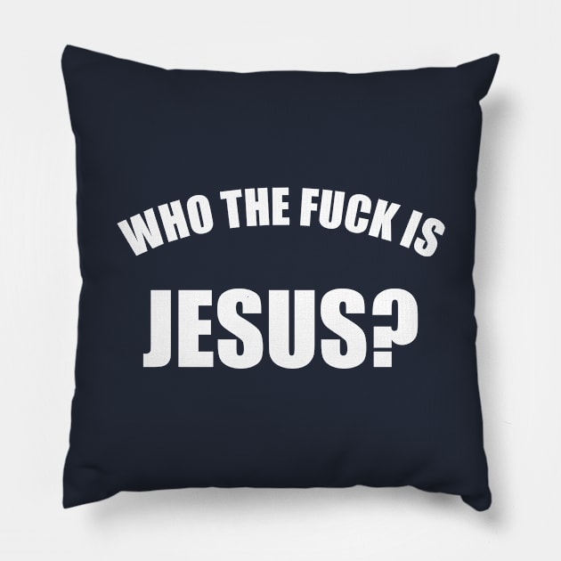 Who The Fuck Is Jesus Pillow by Rebus28