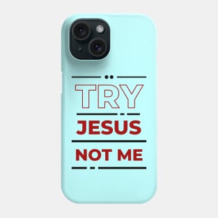 Try Jesus Not Me | Christian Typography Phone Case