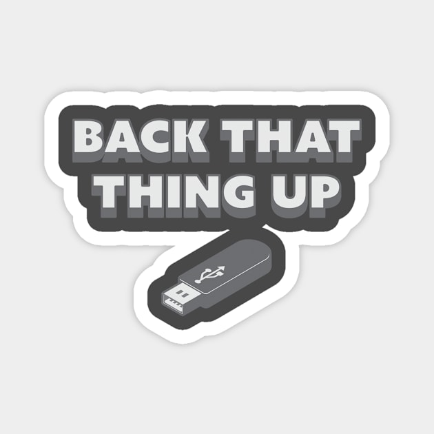 Back That Thing Up Funny Flash Drive design Magnet by nikkidawn74