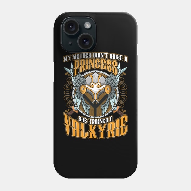 My Mom Didn't Raise A Princess Trained A Valkyrie Phone Case by theperfectpresents