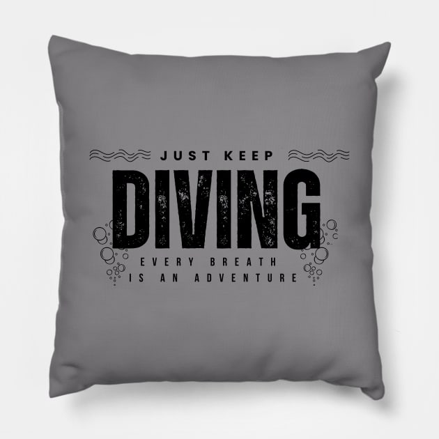 Just Keep Diving, Every Breath is an Adventure | Scuba diving | Scuba | Ocean lovers | Freediver Pillow by Punderful Adventures