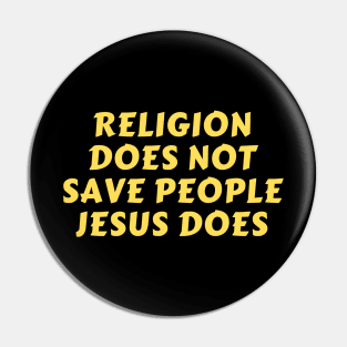 Religion Does Not Save People Jesus Does | Christian Pin