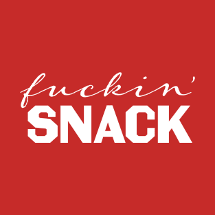 FUCKIN SNACK T-Shirt