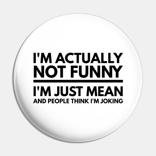 I'm Actually Not Funny I'm Just Mean And People Think I'm Joking - Funny Sayings Pin by Textee Store